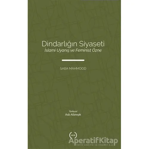 Dindarlığın Siyaseti İslami Uyanış ve Feminist Özne - Saba Mahmood - Islık Yayınları