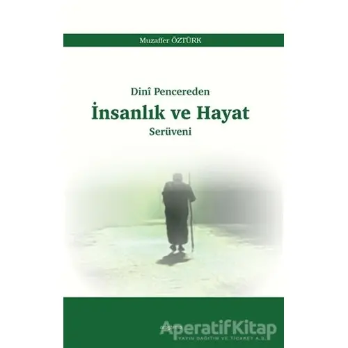 Dini Pencereden İnsanlık ve Hayat Serüveni - Muzaffer Öztürk - Araştırma Yayınları