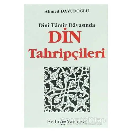 Dini Tamir Davasından Din Tahripçileri - Ahmed Davudoğlu - Bedir Yayınları