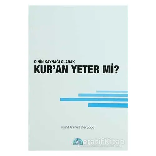 Dinin Kaynağı Olarak Kur’an Yeter Mi? - Kashif Ahmed Shehzada - İstanbul Yayınevi