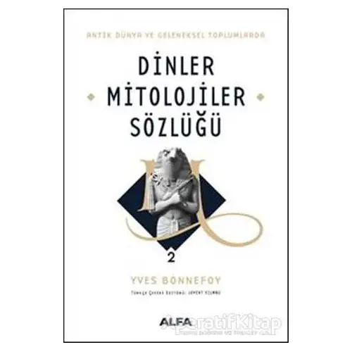 Dinler Mitolojiler Sözlüğü 2 - Yves Bonnefoy - Alfa Yayınları