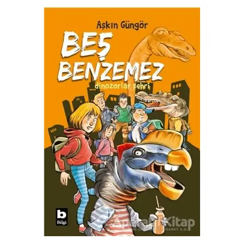 Dinozorlar Şehri - Beş Benzemez - Aşkın Güngör - Bilgi Yayınevi