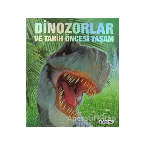 Dinozorlar ve Tarih Öncesi Yaşam - Francisco Arredondo - Çiçek Yayıncılık