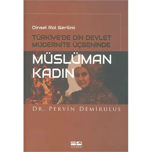 Dinsel Rol Gerilimi Türkiye’de Din Devlet Modernite Üçgeninde Müslüman Kadın