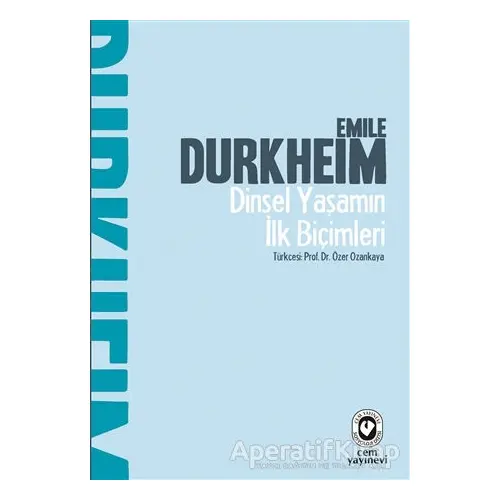 Dinsel Yaşamın İlk Biçimleri - Emile Durkheim - Cem Yayınevi