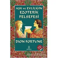 Aşk ve Evliliğin Ezoterik Felsefesi - Dion Fortune - Hermes Yayınları