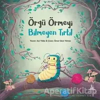 Örgü Örmeyi Bilmeyen Tırtıl - Aslı Yıldız - Yitik Ülke Yayınları