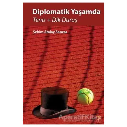 Diplomatik Yaşamda Tenis ve Dik Duruş - Şehim Atalay Sancar - Cinius Yayınları