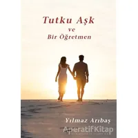 Tutku Aşk ve Bir Öğretmen - Yılmaz Arıbaş - Sokak Kitapları Yayınları