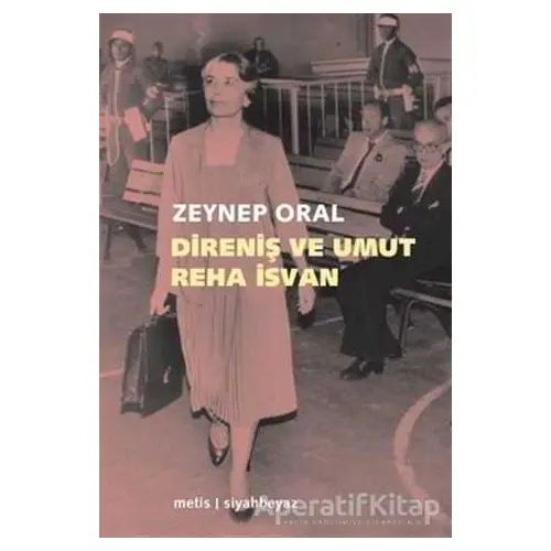 Direniş ve Umut: Reha İsvan - Zeynep Oral - Metis Yayınları