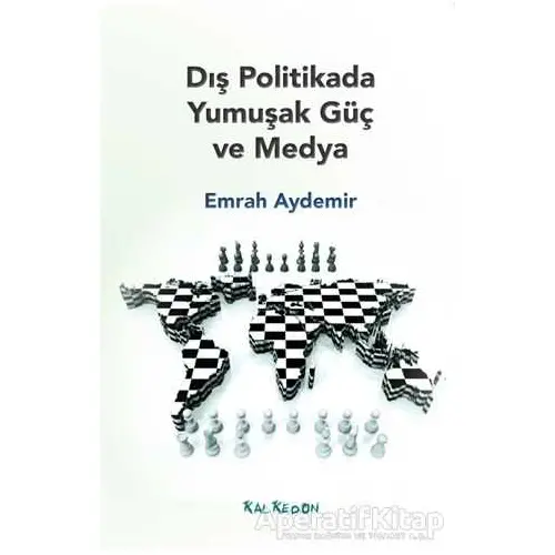 Dış Politikada Yumuşak Güç ve Medya - Emrah Aydemir - Kalkedon Yayıncılık