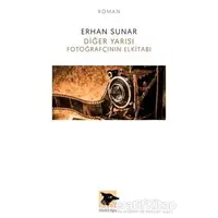 Diğer Yarısı Fotoğrafçının Elkitabı - Erhan Sunar - Alakarga Sanat Yayınları