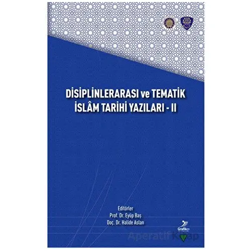 Disiplinlerarası ve Tematik İslam Tarihi Yazıları - II - Kolektif - Grafiker Yayınları