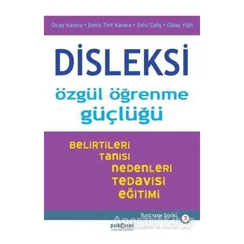 Disleksi: Özgül Öğrenme Güçlüğü - Olcay Karaca - Psikonet Yayınları