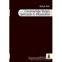 Canavarlığa Yazgılı Şehzade ve Müsadere - Ayhan Kurt - Ebabil Yayınları