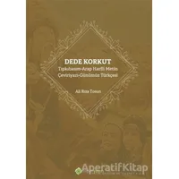 Dede Korkut: Tıpkıbasım - Arap Harfli Metin - Çeviriyazı - Günümüz Türkçesi