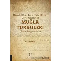 Darü’l-Elhan Türk Halk Müziği Derlemelerinde Muğla Türküleri - Ünsal Deniz - Akademisyen Kitabevi