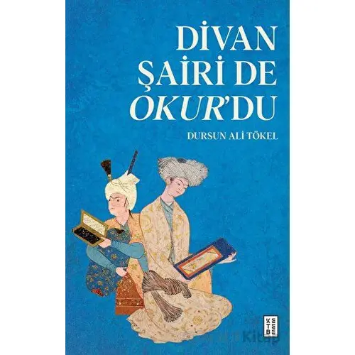 Divan Şairi de Okur’du - Dursun Ali Tökel - Ketebe Yayınları