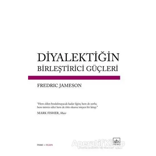 Diyalektiğin Birleştirici Güçleri - Fredric Jameson - İthaki Yayınları