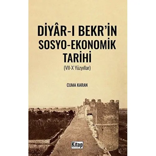 Diyar-ı Bekrin Sosyo - Ekonomik Tarihi (VII-X Yüzyıllar) - Cuma Karan - Kitap Dünyası Yayınları