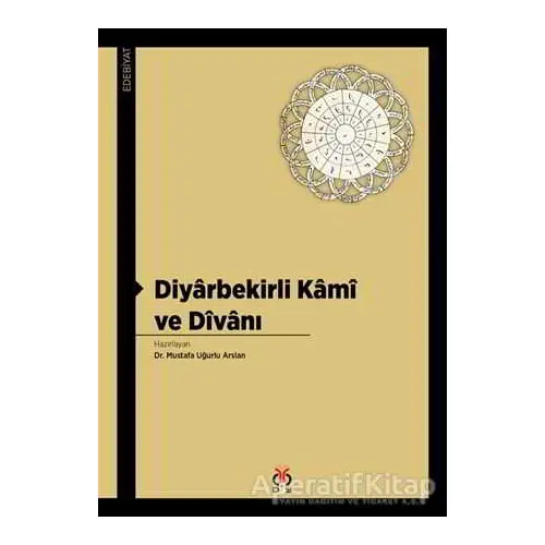 Diyarbekirli Kami ve Divanı - Mustafa Uğurlu Arslan - DBY Yayınları