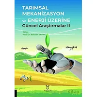 Tarımsal Mekanizasyon ve Enerji Üzerine Güncel Araştırmalar II - Kolektif - Akademisyen Kitabevi