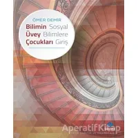 Bilimin Üvey Çocukları - Sosyal Bilimlere Giriş - Ömer Demir - Sentez Yayınları