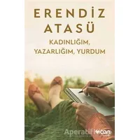 Kadınlığım, Yazarlığım, Yurdum - Erendiz Atasü - Can Yayınları