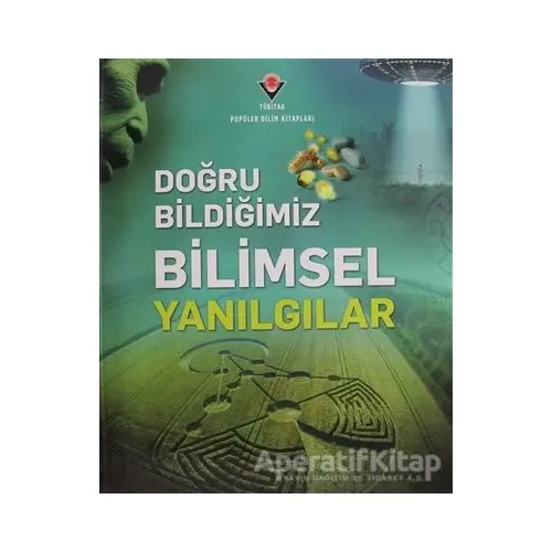 Doğru Bildiğimiz Bilimsel Yanılgılar - Kolektif - TÜBİTAK Yayınları