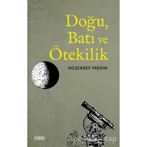 Doğu, Batı ve Ötekilik - Müşerref Yardım - Çizgi Kitabevi Yayınları