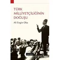 Türk Milliyetçiliğinin Doğuşu - Ali Engin Oba - Doğu Batı Yayınları