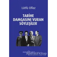 Tarihe Damgasını Vuran Söyleşiler - Lütfü Oflaz - Doğu Kitabevi