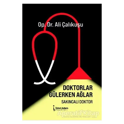 Doktorlar Gülerken Ağlar - Ali Çalıkuşu - İkinci Adam Yayınları