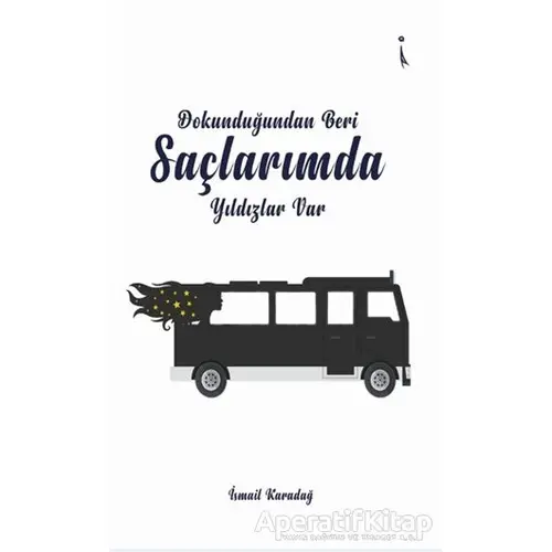 Dokunduğundan Beri Saçlarımda Yıldızlar Var - İsmail Karadağ - İkinci Adam Yayınları