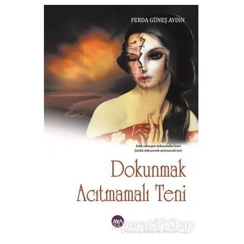 Dokunmak Acıtmamalı Teni - Ferda Güneş Aydın - Aya Kitap