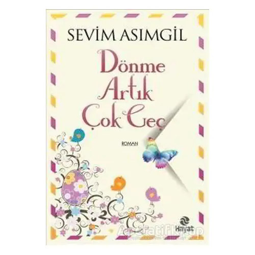 Dönme Artık Çok Geç - Sevim Asımgil - Hayat Yayınları