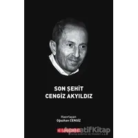 Son Şehit Cengiz Akyıldız - Oğuzhan Cengiz - Bilgeoğuz Yayınları