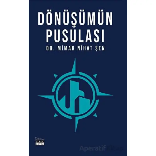 Dönüşümün Pusulası - Nihat Şen - Siyah Beyaz Yayınları