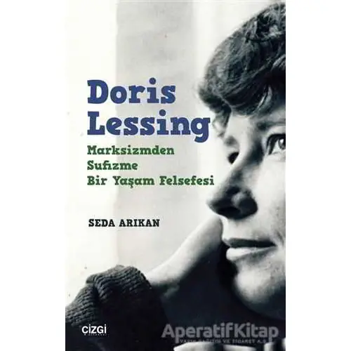Doris Lessing - Marksizmden Sufizme Bir Yaşam Felsefesi - Seda Arıkan - Çizgi Kitabevi Yayınları