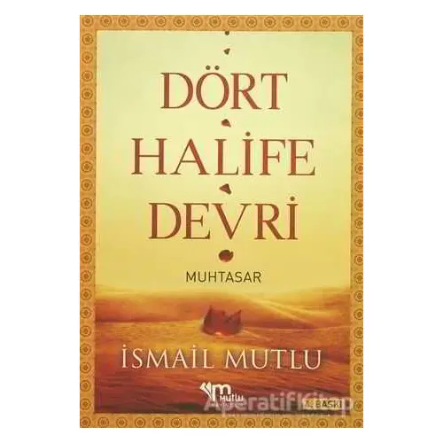 Dört Halife Devri (Muhtasar) - İsmail Mutlu - Mutlu Yayınevi