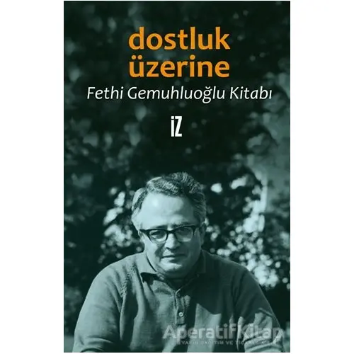 Dostluk Üzerine - Fethi Gemuhluoğlu - İz Yayıncılık