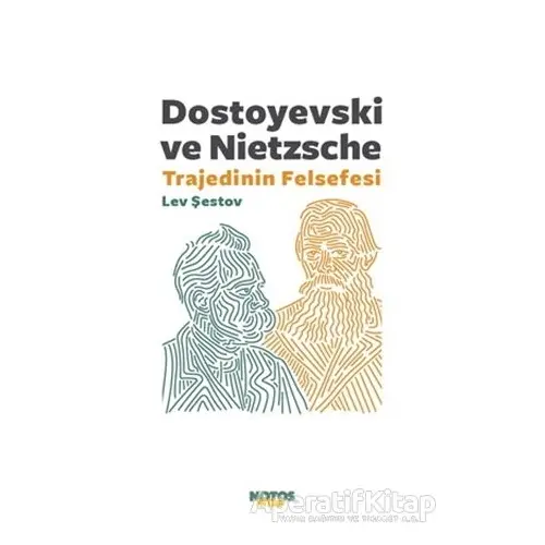 Dostoyevski ve Nietzsche: Trajedinin Felsefesi - Lev Şestov - Notos Kitap