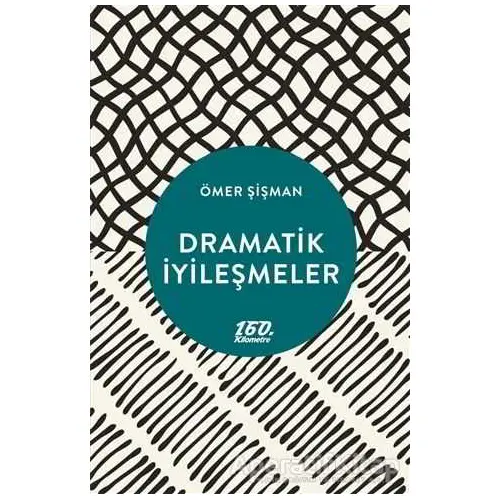 Dramatik İyileşmeler - Ömer Şişman - 160. Kilometre Yayınevi