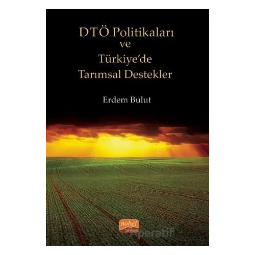 DTÖ Politikaları ve Türkiye’de Tarımsal Destekler - Erdem Bulut - Nobel Bilimsel Eserler