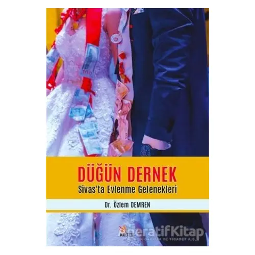 Düğün Dernek - Sivas’ta Evlenme Gelenekleri - Özlem Demren - Kriter Yayınları