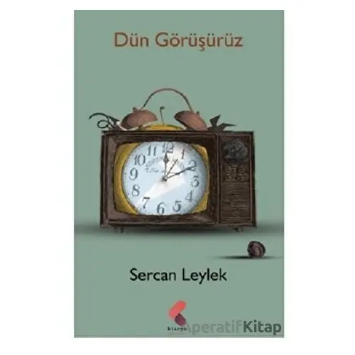 Dün Görüşürüz - Sercan Leylek - Klaros Yayınları
