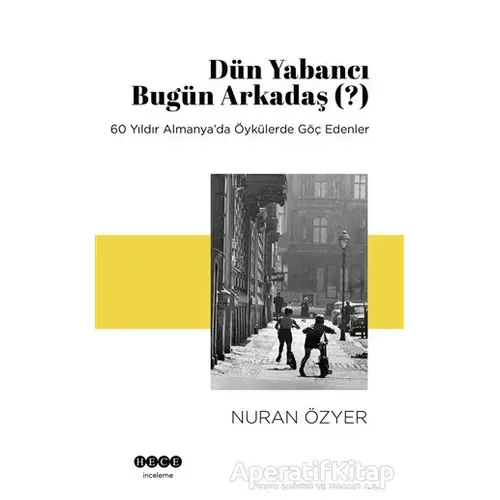 Dün Yabancı Bugün Arkadaş (?) - Nuran Özyer - Hece Yayınları