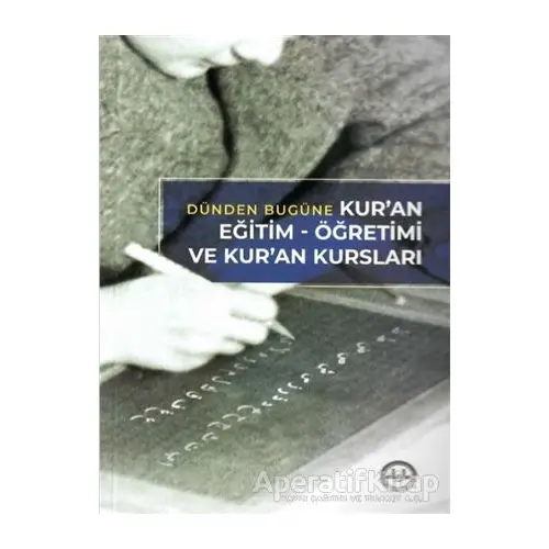 Dünden Bugüne Kuran Eğitim Öğretimi ve Kuran Kursları - Kolektif - Diyanet İşleri Başkanlığı