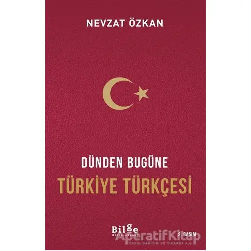 Dünden Bugüne Türkiye Türkçesi - Prof. Dr. Nevzat Özkan - Bilge Kültür Sanat