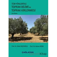 Tüm Yönleriyle Toprak Bilimi ve Toprak Kirlenmesi - Sülin Taşcıoğlu - Çağlayan Kitabevi